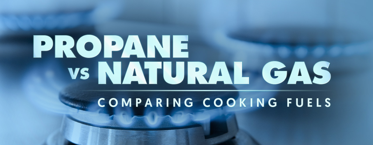 Propane vs. Natural Gas: Comparing Cooking Fuels