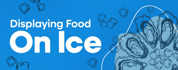 How to Display Food on Ice Safely 