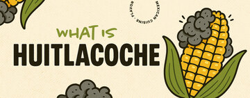 What Is Huitlacoche?