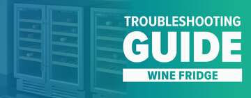 Wine Fridge Troubleshooting