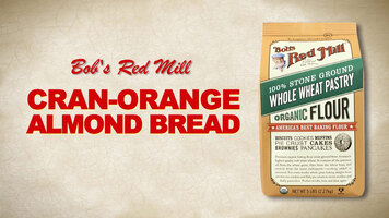 Whole Wheat Pastry Flour | Cran Orange Almond Bread Recipe | Bob's Red Mill Whole Wheat Pastry Flour | Cran Orange Almond Bread Recipe | Bob's Red Mill