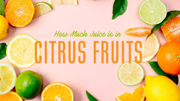 How Much Juice is in Citrus Fruits?