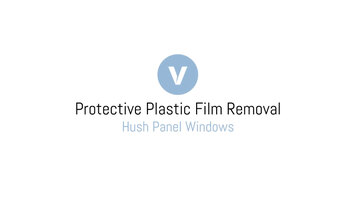 Removing Protective Film from Hush Panel Windows Removing Protective Film from Hush Panel Windows