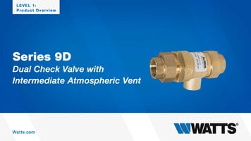 Watts Series 9D Dual Check Valve with Intermediate Atmospheric Vent Overview Watts Series 9D Dual Check Valve with Intermediate Atmospheric Vent Overview